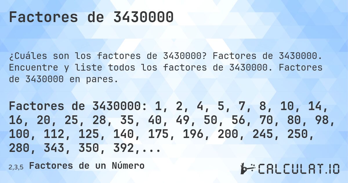 Factores de 3430000. Factores de 3430000. Encuentre y liste todos los factores de 3430000. Factores de 3430000 en pares.