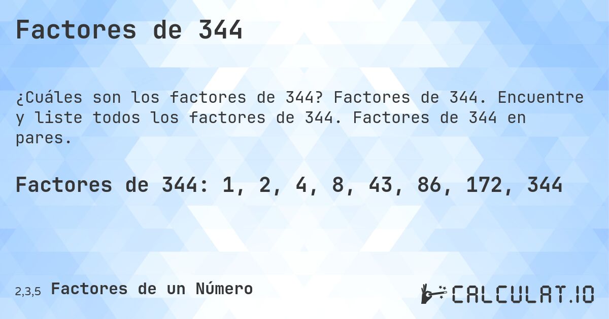 Factores de 344. Factores de 344. Encuentre y liste todos los factores de 344. Factores de 344 en pares.