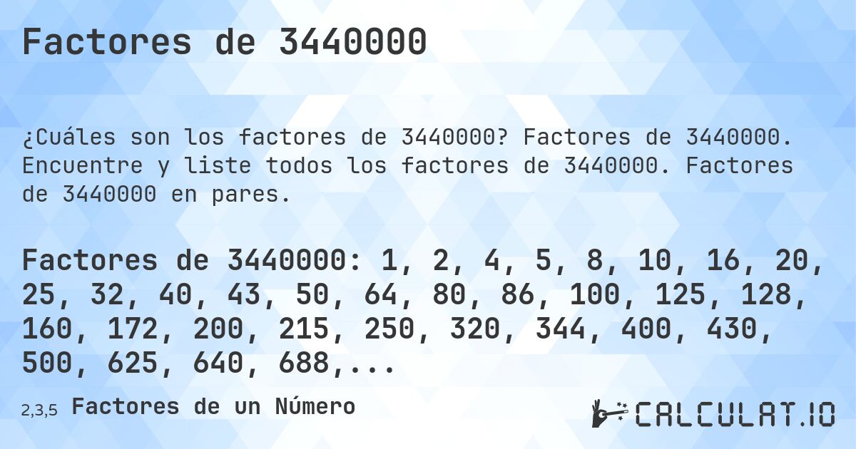 Factores de 3440000. Factores de 3440000. Encuentre y liste todos los factores de 3440000. Factores de 3440000 en pares.