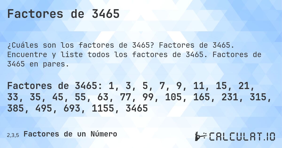 Factores de 3465. Factores de 3465. Encuentre y liste todos los factores de 3465. Factores de 3465 en pares.