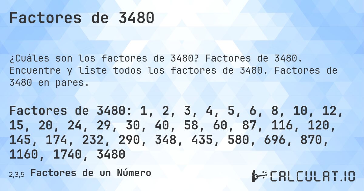 Factores de 3480. Factores de 3480. Encuentre y liste todos los factores de 3480. Factores de 3480 en pares.