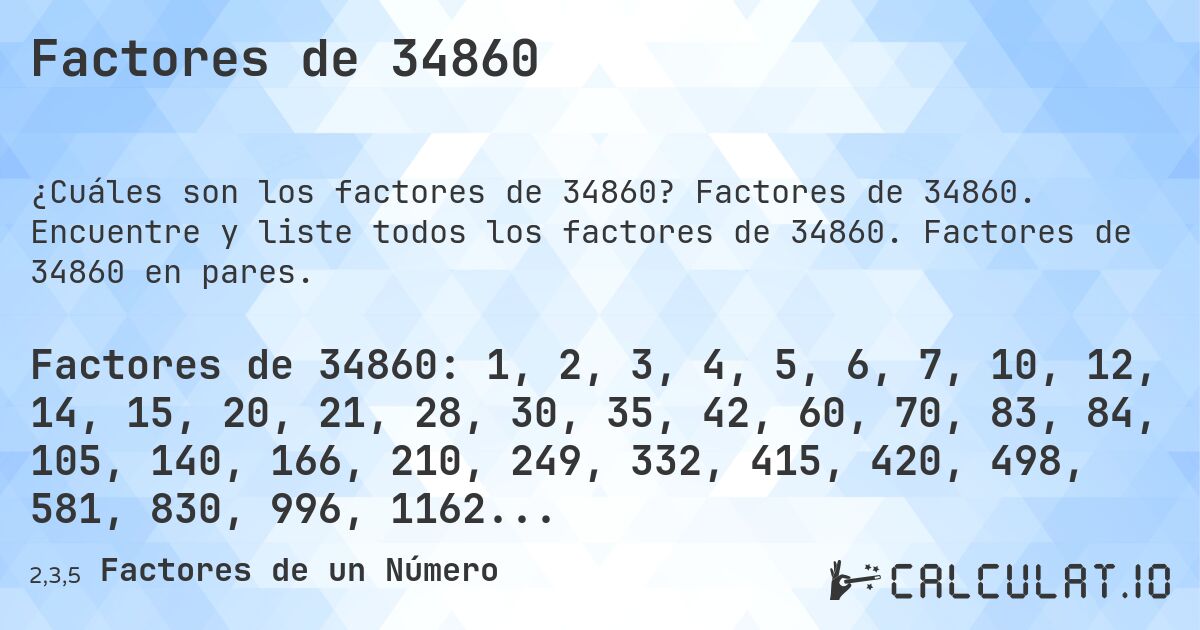 Factores de 34860. Factores de 34860. Encuentre y liste todos los factores de 34860. Factores de 34860 en pares.