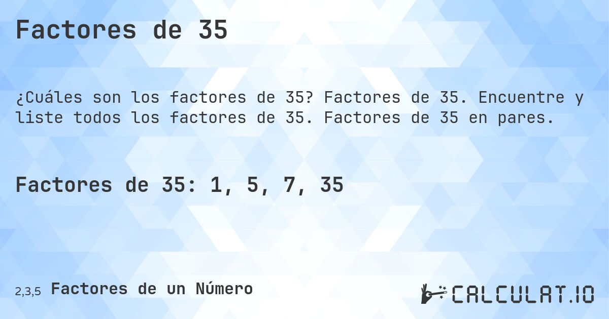 Factores de 35. Factores de 35. Encuentre y liste todos los factores de 35. Factores de 35 en pares.
