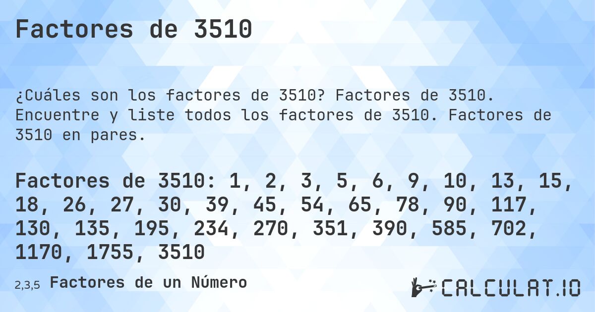 Factores de 3510. Factores de 3510. Encuentre y liste todos los factores de 3510. Factores de 3510 en pares.