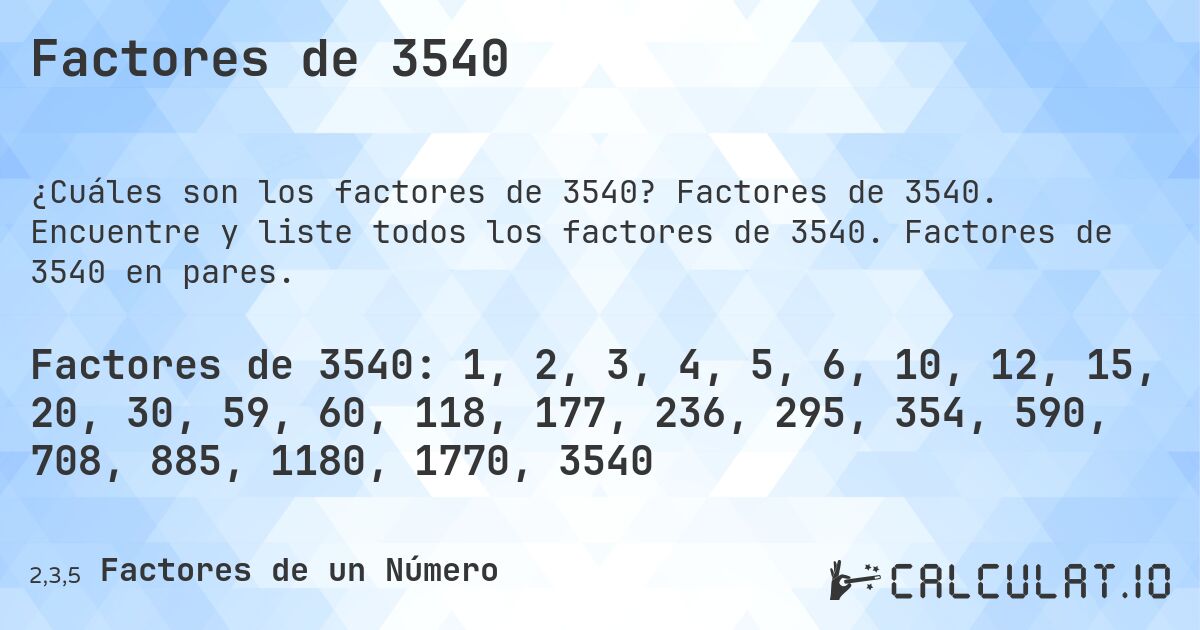 Factores de 3540. Factores de 3540. Encuentre y liste todos los factores de 3540. Factores de 3540 en pares.
