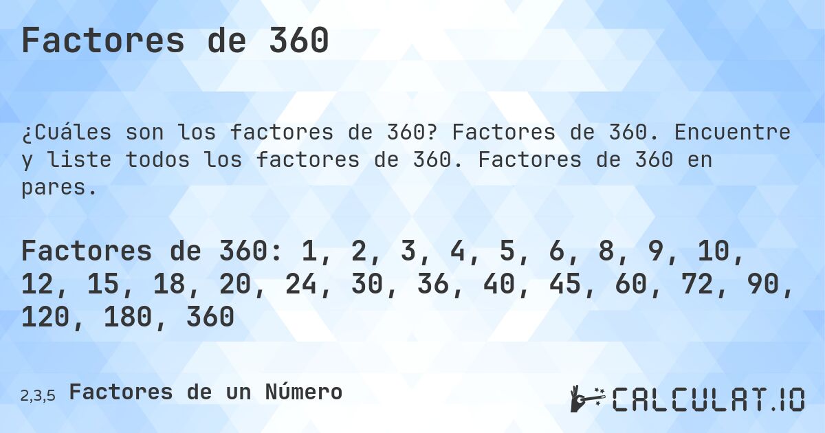Factores de 360. Factores de 360. Encuentre y liste todos los factores de 360. Factores de 360 en pares.