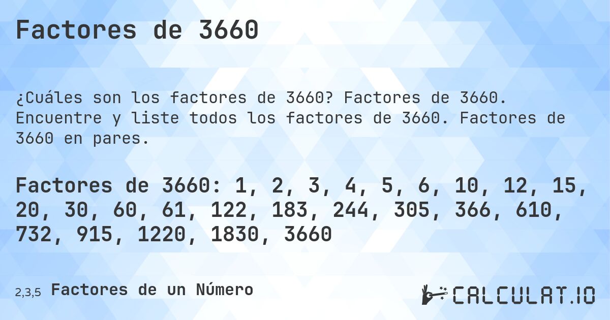 Factores de 3660. Factores de 3660. Encuentre y liste todos los factores de 3660. Factores de 3660 en pares.