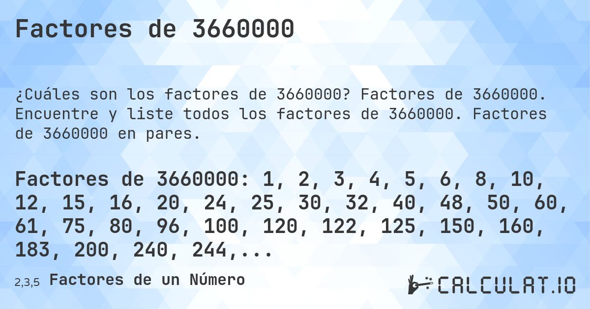 Factores de 3660000. Factores de 3660000. Encuentre y liste todos los factores de 3660000. Factores de 3660000 en pares.