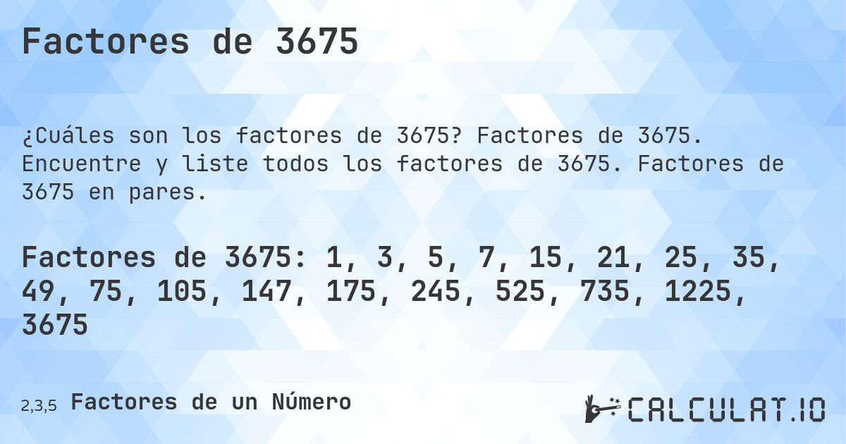 Factores de 3675. Factores de 3675. Encuentre y liste todos los factores de 3675. Factores de 3675 en pares.