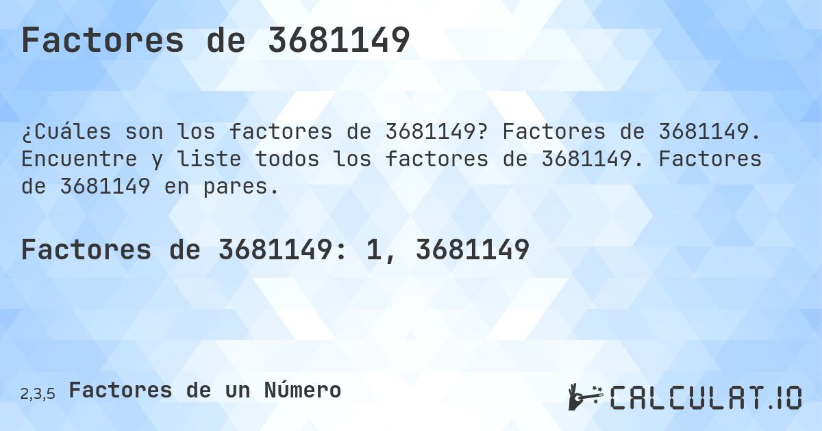 Factores de 3681149. Factores de 3681149. Encuentre y liste todos los factores de 3681149. Factores de 3681149 en pares.