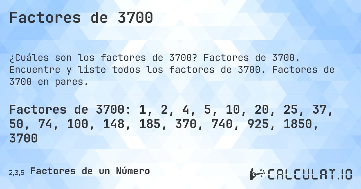 Factores de 3700. Factores de 3700. Encuentre y liste todos los factores de 3700. Factores de 3700 en pares.