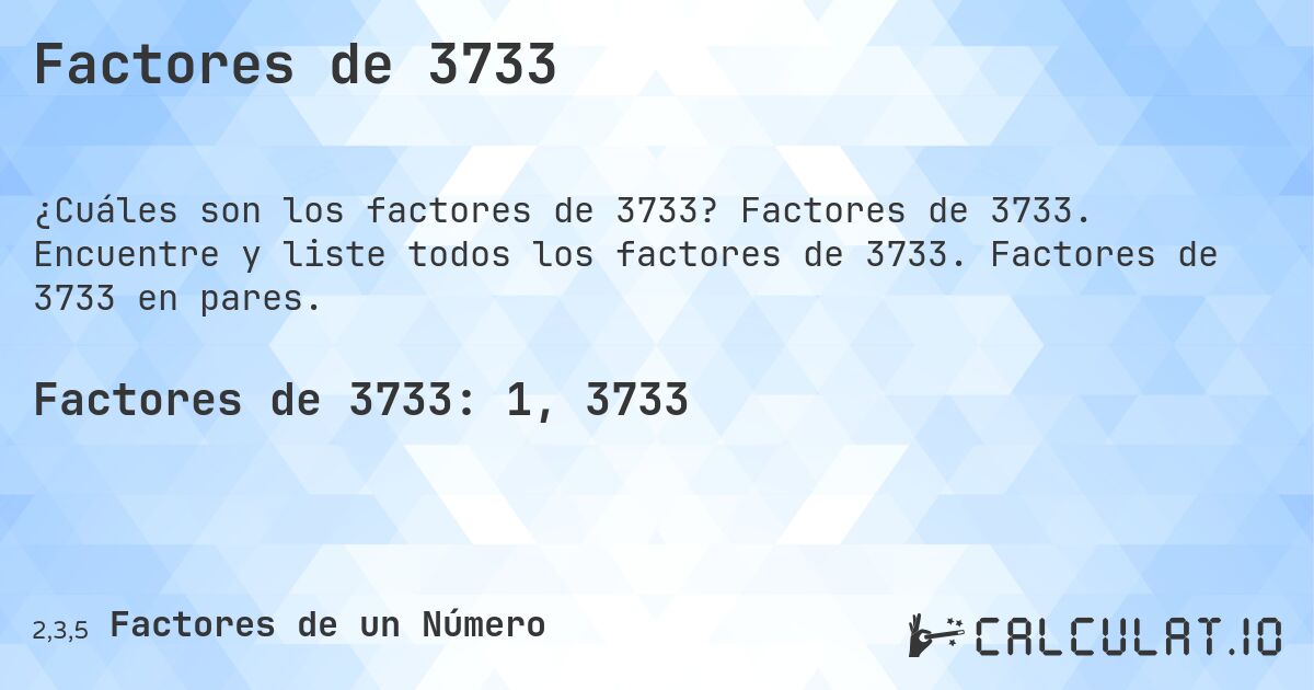 Factores de 3733. Factores de 3733. Encuentre y liste todos los factores de 3733. Factores de 3733 en pares.