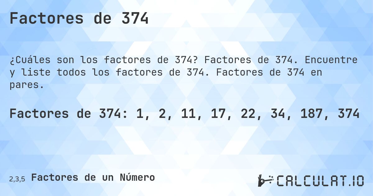 Factores de 374. Factores de 374. Encuentre y liste todos los factores de 374. Factores de 374 en pares.