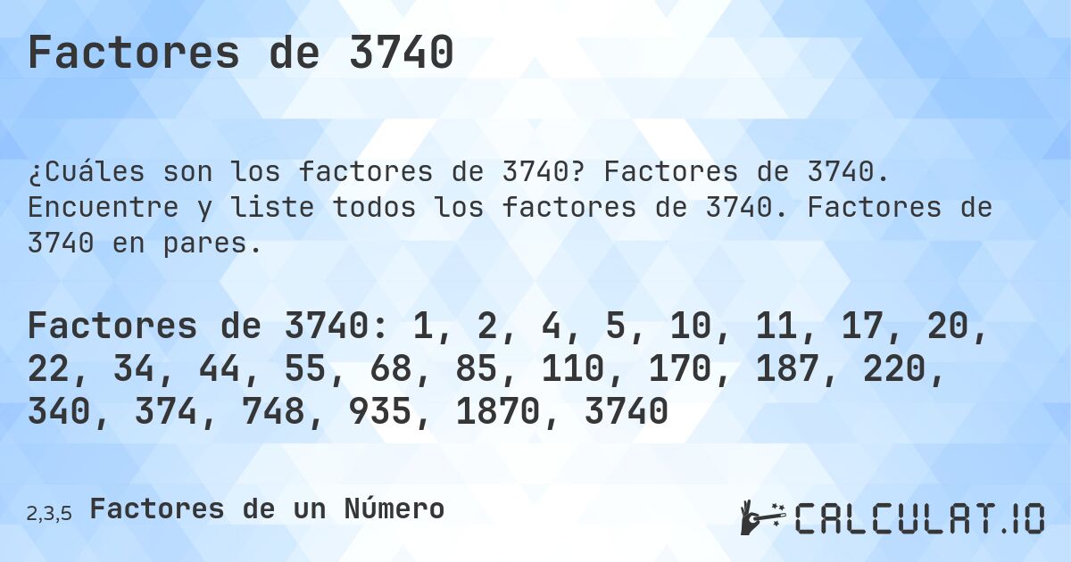 Factores de 3740. Factores de 3740. Encuentre y liste todos los factores de 3740. Factores de 3740 en pares.