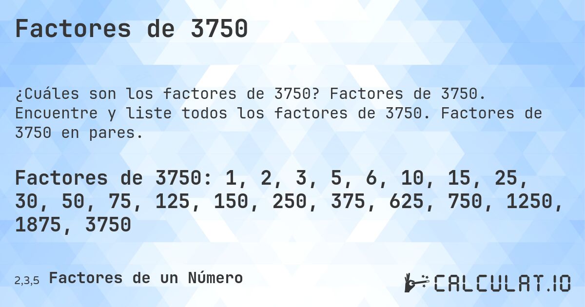 Factores de 3750. Factores de 3750. Encuentre y liste todos los factores de 3750. Factores de 3750 en pares.