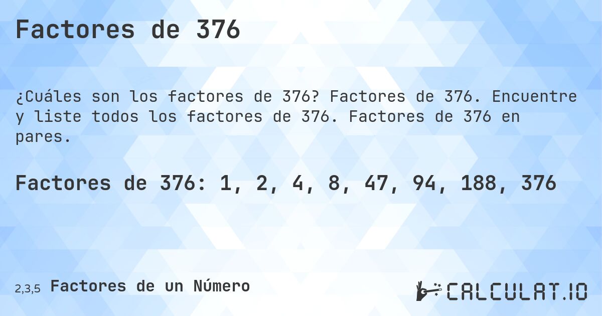 Factores de 376. Factores de 376. Encuentre y liste todos los factores de 376. Factores de 376 en pares.
