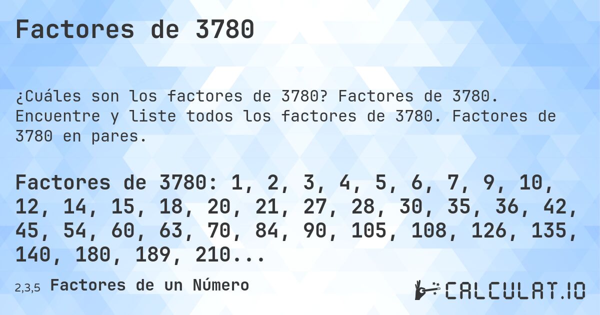 Factores de 3780. Factores de 3780. Encuentre y liste todos los factores de 3780. Factores de 3780 en pares.