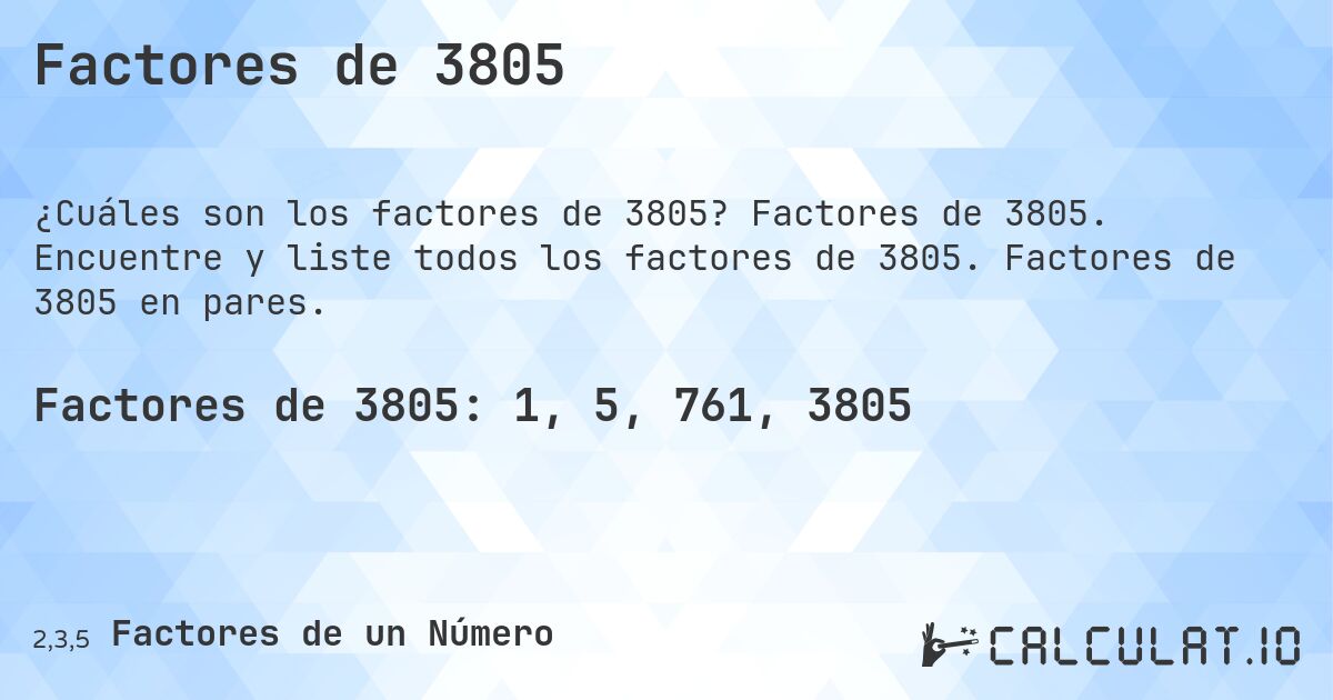 Factores de 3805. Factores de 3805. Encuentre y liste todos los factores de 3805. Factores de 3805 en pares.