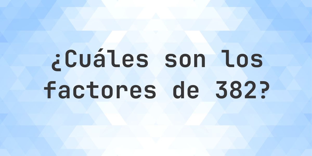 Factores de 382 - Calculatio