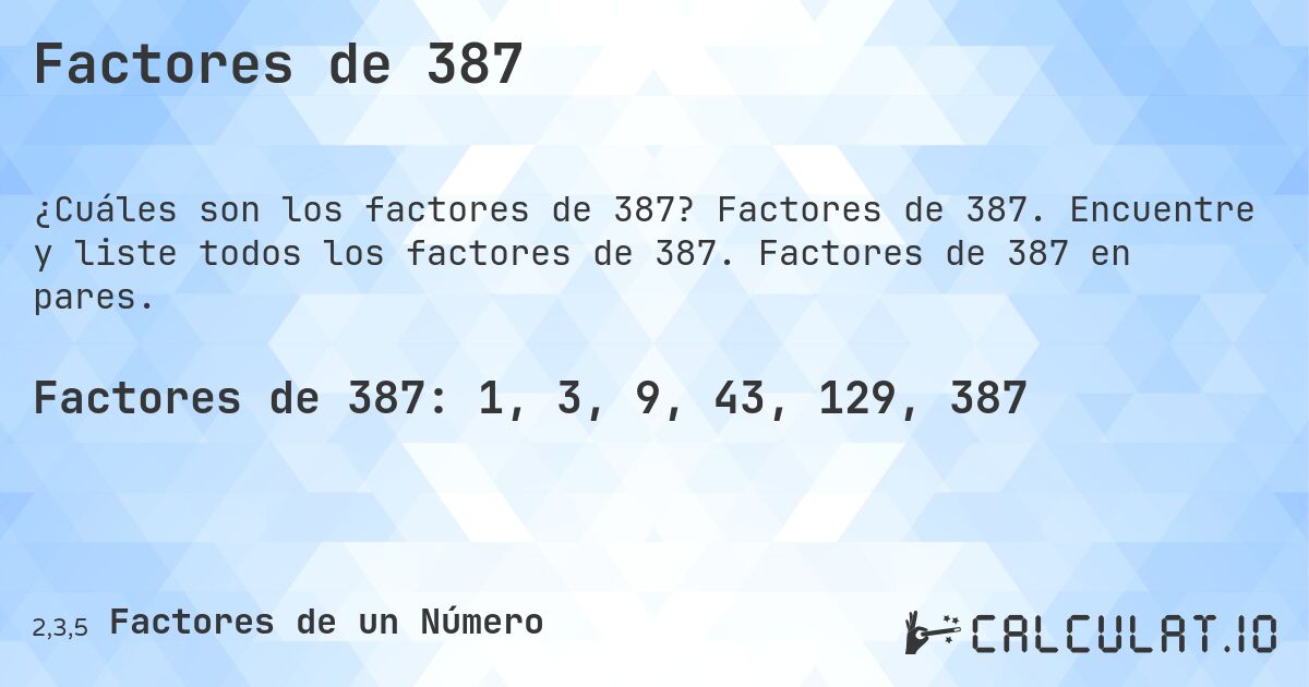 Factores de 387. Factores de 387. Encuentre y liste todos los factores de 387. Factores de 387 en pares.