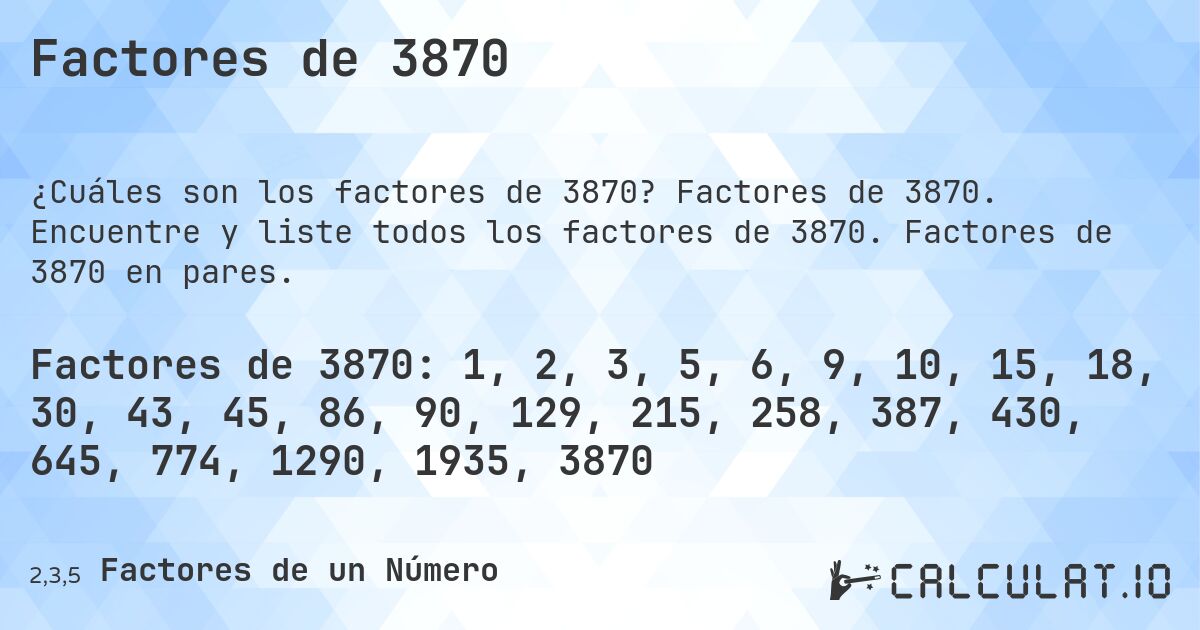 Factores de 3870. Factores de 3870. Encuentre y liste todos los factores de 3870. Factores de 3870 en pares.