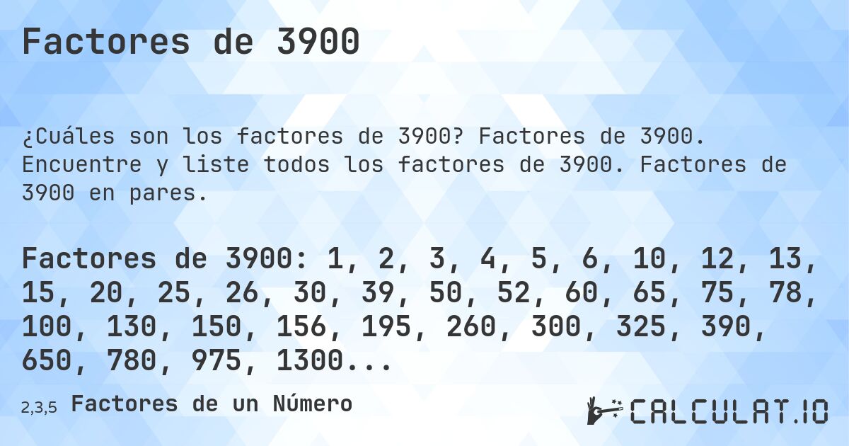 Factores de 3900. Factores de 3900. Encuentre y liste todos los factores de 3900. Factores de 3900 en pares.