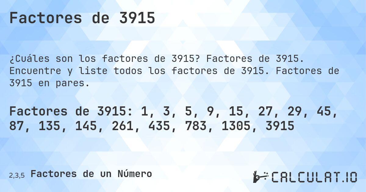 Factores de 3915. Factores de 3915. Encuentre y liste todos los factores de 3915. Factores de 3915 en pares.