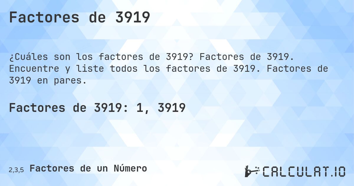 Factores de 3919. Factores de 3919. Encuentre y liste todos los factores de 3919. Factores de 3919 en pares.