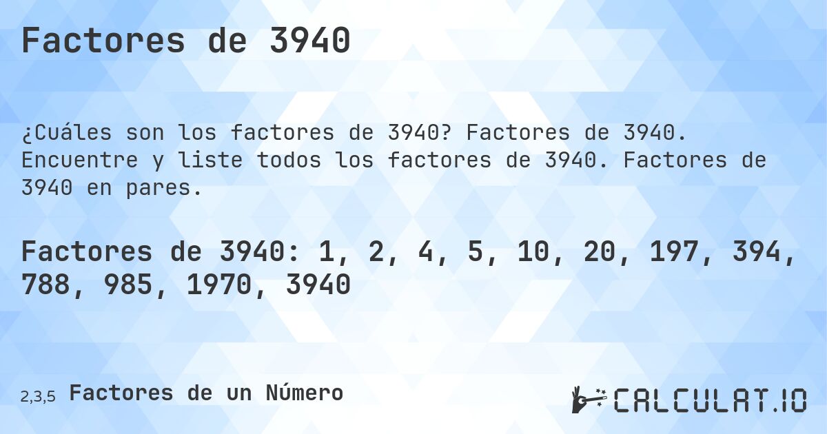 Factores de 3940. Factores de 3940. Encuentre y liste todos los factores de 3940. Factores de 3940 en pares.