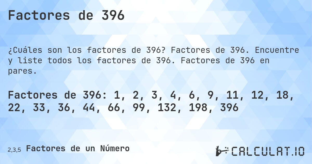 Factores de 396. Factores de 396. Encuentre y liste todos los factores de 396. Factores de 396 en pares.