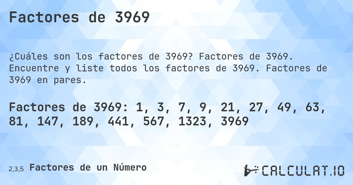 Factores de 3969. Factores de 3969. Encuentre y liste todos los factores de 3969. Factores de 3969 en pares.