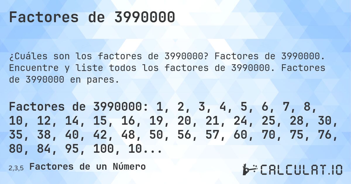 Factores de 3990000. Factores de 3990000. Encuentre y liste todos los factores de 3990000. Factores de 3990000 en pares.