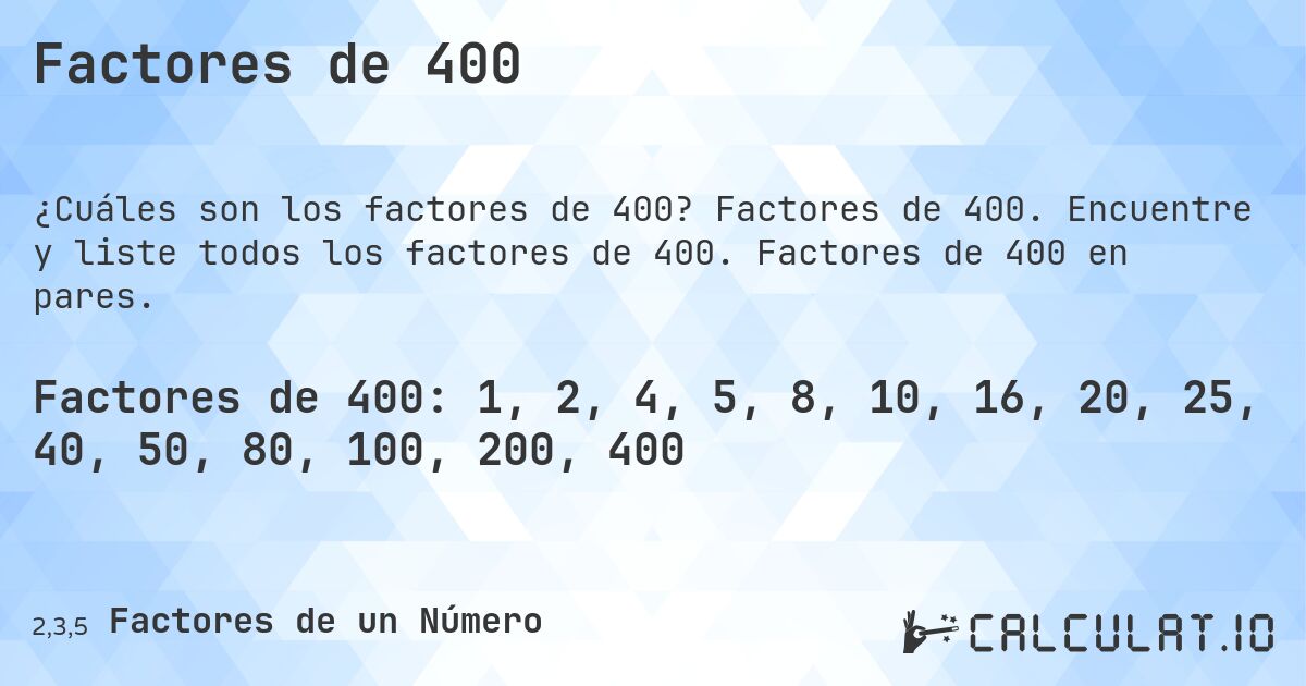 Factores de 400. Factores de 400. Encuentre y liste todos los factores de 400. Factores de 400 en pares.