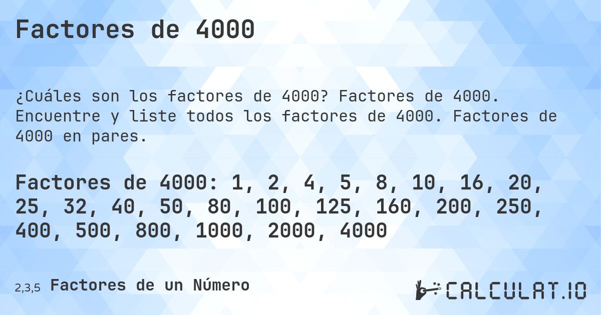Factores de 4000. Factores de 4000. Encuentre y liste todos los factores de 4000. Factores de 4000 en pares.