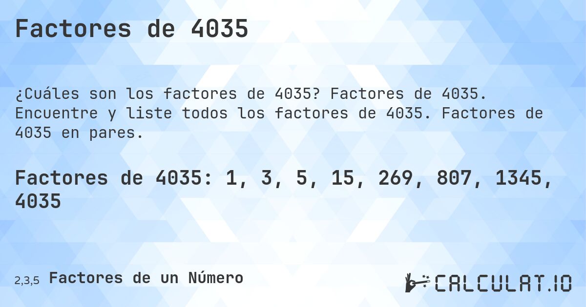 Factores de 4035. Factores de 4035. Encuentre y liste todos los factores de 4035. Factores de 4035 en pares.