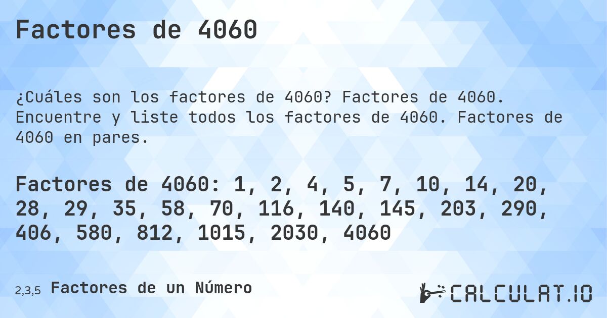 Factores de 4060. Factores de 4060. Encuentre y liste todos los factores de 4060. Factores de 4060 en pares.