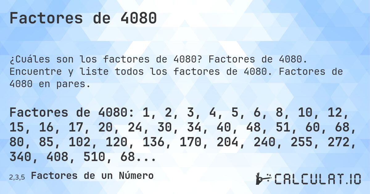 Factores de 4080. Factores de 4080. Encuentre y liste todos los factores de 4080. Factores de 4080 en pares.