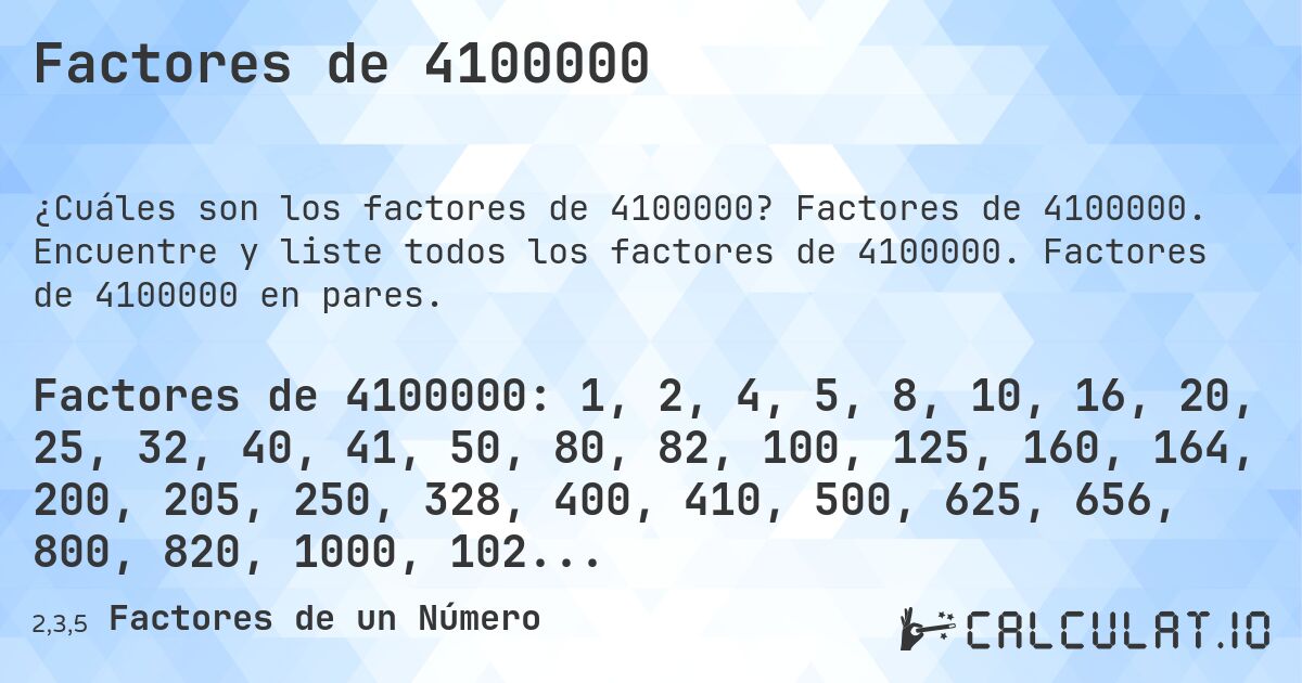 Factores de 4100000. Factores de 4100000. Encuentre y liste todos los factores de 4100000. Factores de 4100000 en pares.