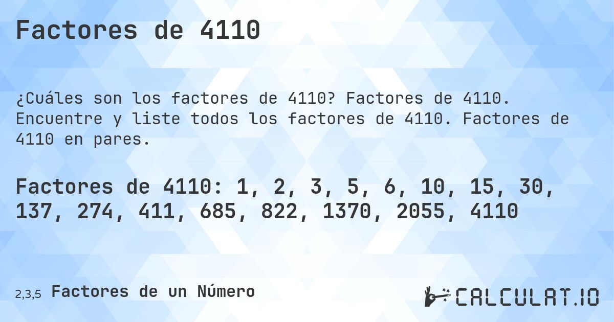Factores de 4110. Factores de 4110. Encuentre y liste todos los factores de 4110. Factores de 4110 en pares.