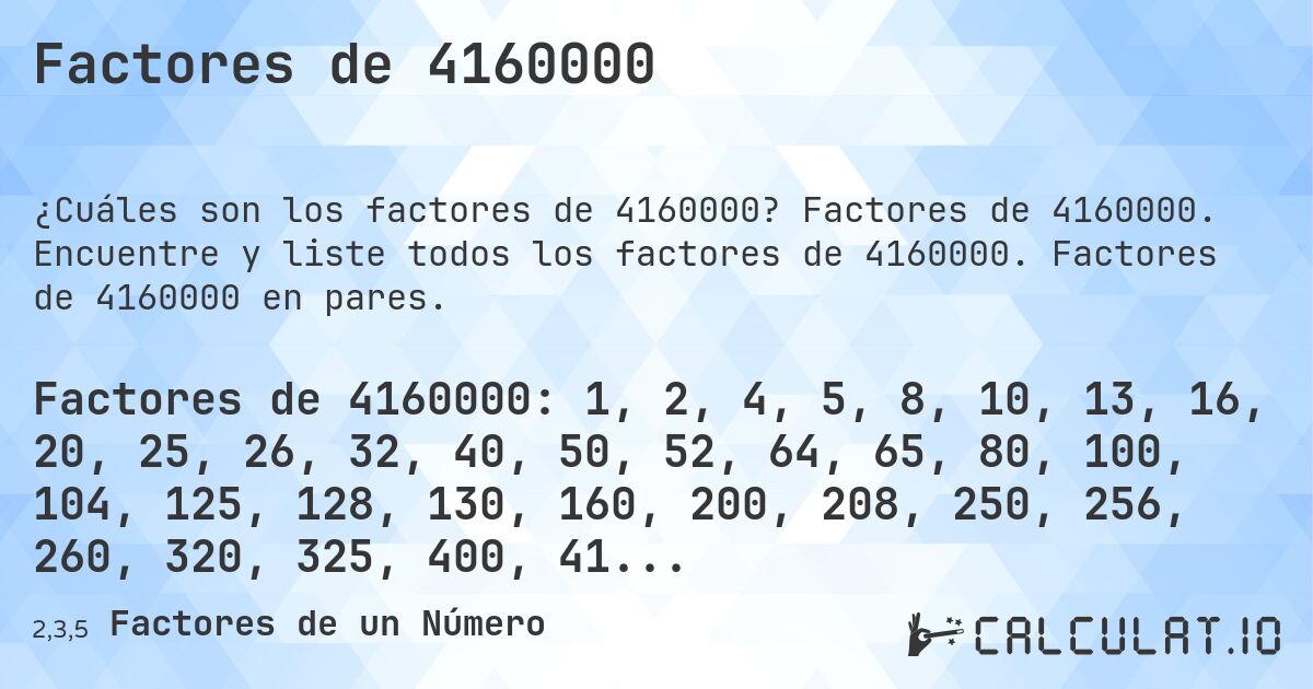 Factores de 4160000. Factores de 4160000. Encuentre y liste todos los factores de 4160000. Factores de 4160000 en pares.