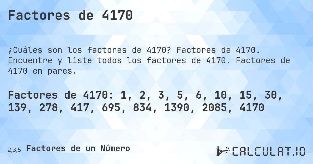 Factores de 4170. Factores de 4170. Encuentre y liste todos los factores de 4170. Factores de 4170 en pares.