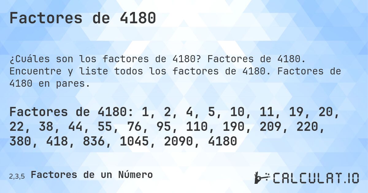 Factores de 4180. Factores de 4180. Encuentre y liste todos los factores de 4180. Factores de 4180 en pares.