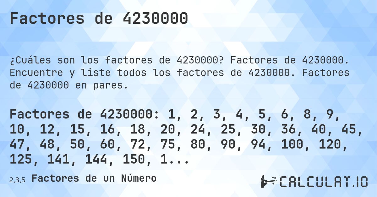 Factores de 4230000. Factores de 4230000. Encuentre y liste todos los factores de 4230000. Factores de 4230000 en pares.