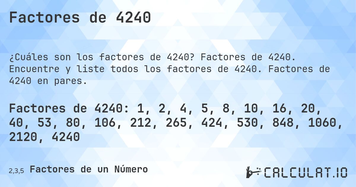 Factores de 4240. Factores de 4240. Encuentre y liste todos los factores de 4240. Factores de 4240 en pares.