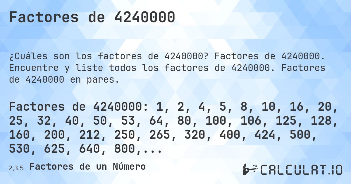 Factores de 4240000. Factores de 4240000. Encuentre y liste todos los factores de 4240000. Factores de 4240000 en pares.