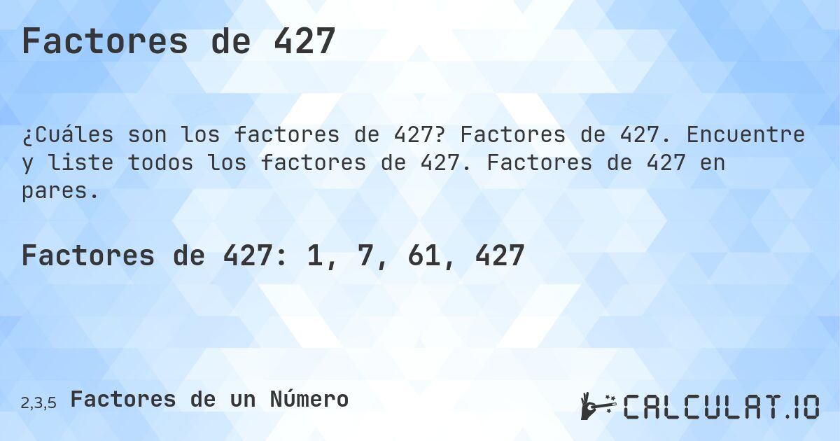 Factores de 427. Factores de 427. Encuentre y liste todos los factores de 427. Factores de 427 en pares.