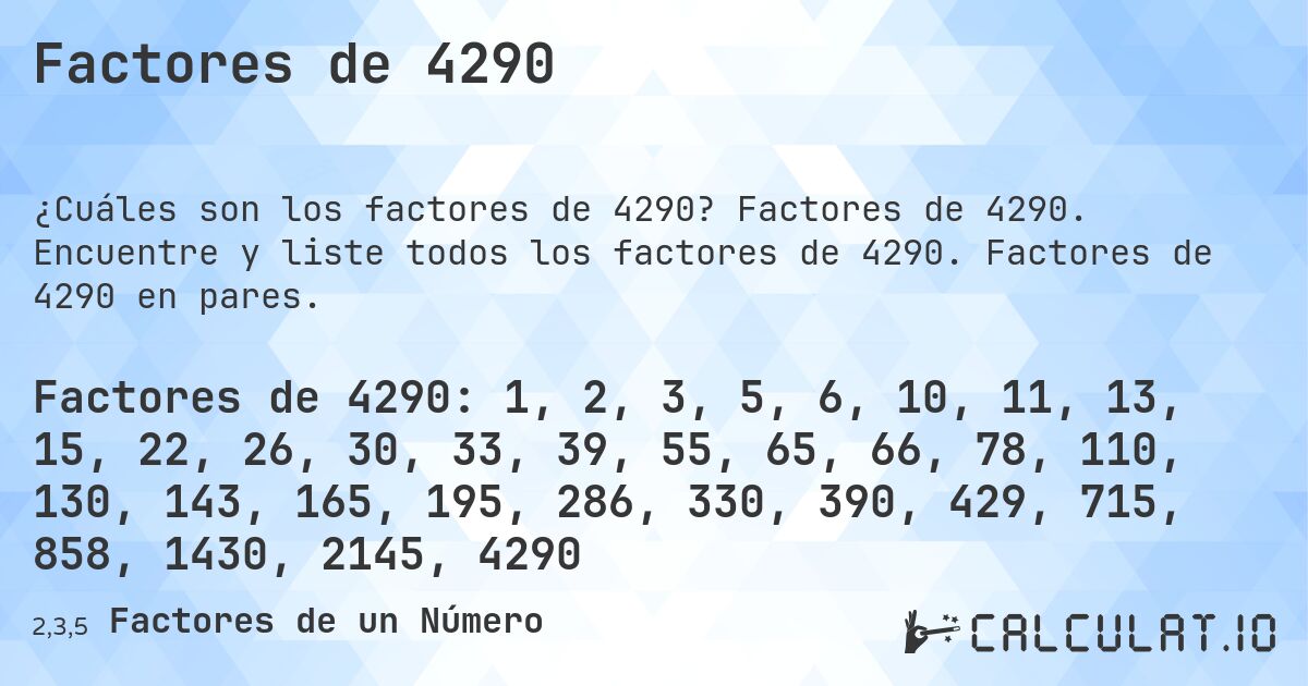Factores de 4290. Factores de 4290. Encuentre y liste todos los factores de 4290. Factores de 4290 en pares.