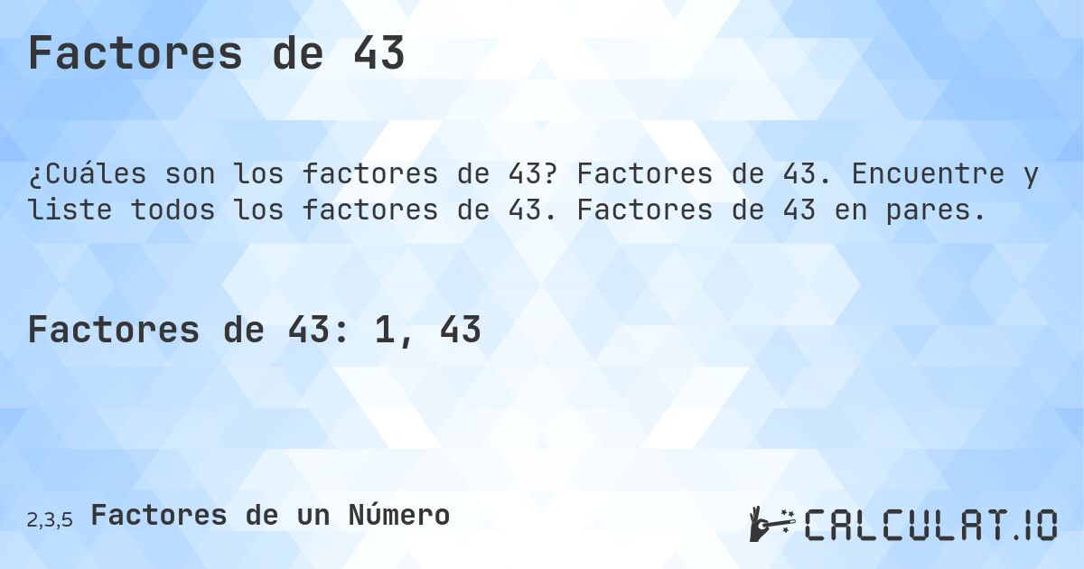 Factores de 43. Factores de 43. Encuentre y liste todos los factores de 43. Factores de 43 en pares.