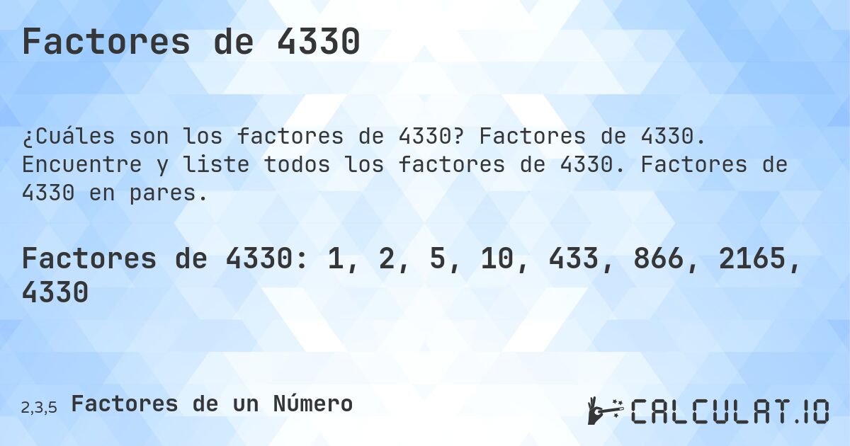 Factores de 4330. Factores de 4330. Encuentre y liste todos los factores de 4330. Factores de 4330 en pares.