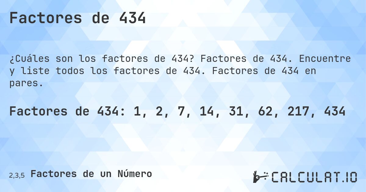 Factores de 434. Factores de 434. Encuentre y liste todos los factores de 434. Factores de 434 en pares.